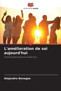 L'amélioration de soi aujourd'hui - Alejandro Benegas