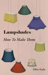 Lampshades - How to Make Them - Earle Olive