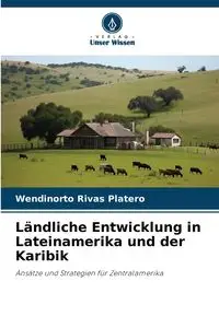 Ländliche Entwicklung in Lateinamerika und der Karibik - Rivas Platero Wendinorto