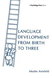 Language Development From Birth To Three - Moshe Anisfeld