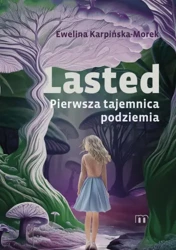 Lasted. Pierwsza tajemnica podziemia - Ewelina Karpińska-Morek