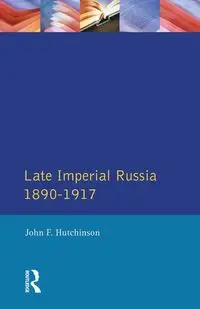 Late Imperial Russia, 1890-1917 - John F. Hutchinson