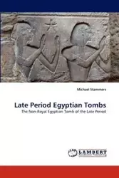 Late Period Egyptian Tombs - Michael Stammers