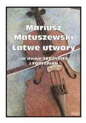 Łatwe utwory na dwoje skrzypiec i fortepian - Mariusz Matuszewski