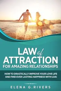 Law of Attraction for Amazing Relationships - Elena G. Rivers