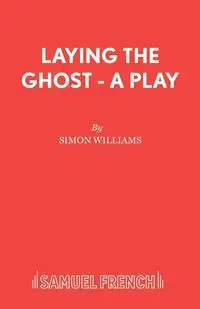 Laying the Ghost - A Play - Williams Simon