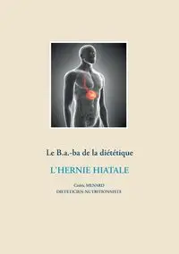 Le B.a.-ba diététique de l'hernie hiatale - Menard Cédric