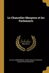 Le Chancelier Maupeou et les Parlements - Jules Flammermont