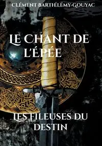 Le Chant de l'Épée - Barthélémy-Gouyac Clément