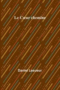 Le Cœur chemine - Daniel Lesueur