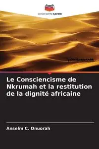 Le Consciencisme de Nkrumah et la restitution de la dignité africaine - C. Onuorah Anselm