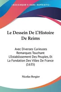 Le Dessein De L'Histoire De Reims - Nicolas Bergier