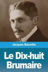 Le Dix-huit Brumaire - Jacques Bainville