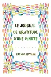 Le Journal De Gratitude D'une Minute - Nathan Brenda