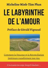 Le Labyrinthe de l'Amour - Micheline Phan Minh-Tâm