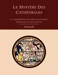 Le Mystere Des Cathedrales Et L'Interpretation Esoterique Des Symboles Hermetiques Du Grand-Oeuvre - Fulcanelli