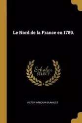 Le Nord de la France en 1789. - Victor Ardouin dumazet