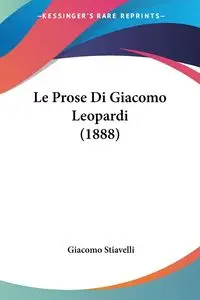 Le Prose Di Giacomo Leopardi (1888) - Stiavelli Giacomo