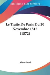 Le Traite De Paris Du 20 Novembre 1815 (1872) - Albert Sorel