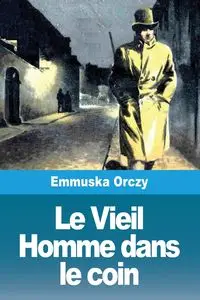 Le Vieil Homme dans le coin - Orczy Emmuska