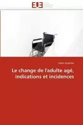 Le change de l''adulte agé, indications et incidences - REISACHER-c