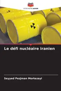 Le défi nucléaire iranien - Mortezayi Seyyed Pezjman