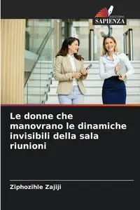 Le donne che manovrano le dinamiche invisibili della sala riunioni - Zajiji Ziphozihle