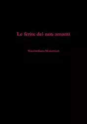 Le ferite dei non amanti - Montesanti Massimiliano