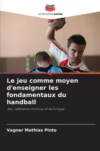 Le jeu comme moyen d'enseigner les fondamentaux du handball - Mathias Pinto Vagner