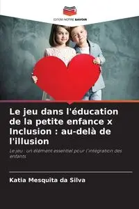 Le jeu dans l'éducation de la petite enfance x Inclusion - Silva Katia Mesquita da