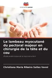 Le lambeau myocutané du pectoral majeur en chirurgie de la tête et du cou - Christiana Maria Ribeiro Salles Vanni