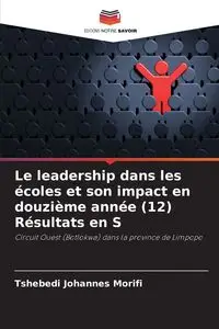 Le leadership dans les écoles et son impact en douzième année (12) Résultats en S - Morifi Tshebedi Johannes