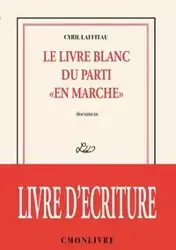 Le livre blanc du parti "en marche" - Cyril Laffitau