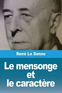 Le mensonge et le caractère - Le Senne René