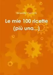 Le mie 100 ricette (più una...) - Torrero Brunilde