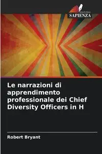 Le narrazioni di apprendimento professionale dei Chief Diversity Officers in H - Bryant Robert