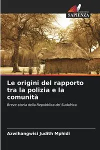 Le origini del rapporto tra la polizia e la comunità - Judith Mphidi Azwihangwisi