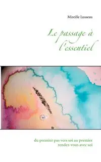 Le passage à l'essentiel - Mireille Lusseau