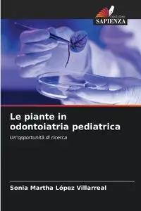 Le piante in odontoiatria pediatrica - Sonia Martha López Villarreal