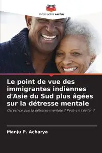 Le point de vue des immigrantes indiennes d'Asie du Sud plus âgées sur la détresse mentale - Acharya Manju P.