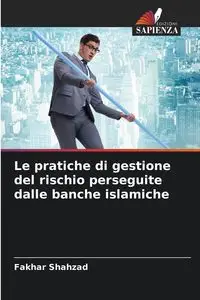 Le pratiche di gestione del rischio perseguite dalle banche islamiche - Shahzad Fakhar