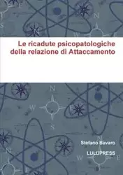 Le ricadute psicopatologiche della relazione di Attaccamento - Bavaro Stefano