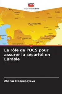 Le rôle de l'OCS pour assurer la sécurité en Eurasie - Medeubayeva Zhanar