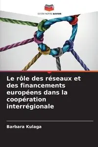 Le rôle des réseaux et des financements européens dans la coopération interrégionale - Barbara Kulaga