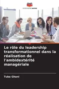 Le rôle du leadership transformationnel dans la réalisation de l'ambidextérité managériale - Ghani Tuba