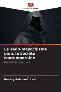 Le sado-masochisme dans la société contemporaine - Leal Genecy Raimundo