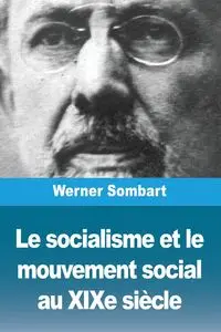 Le socialisme et le mouvement social au XIXe siècle - Werner Sombart