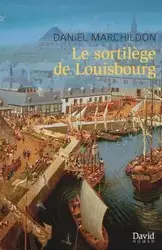 Le sortilège de Louisbourg - Daniel Marchildon