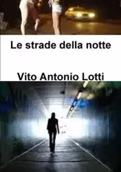 Le strade della notte - Vito Antonio Lotti