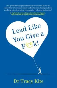 Lead Like You Give A F**k! - Tracy Kite